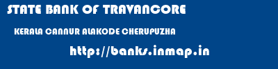 STATE BANK OF TRAVANCORE  KERALA CANNUR ALAKODE CHERUPUZHA  banks information 